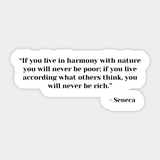 If you live in harmony with nature you will never be poor. Seneca Stoic Quote Sticker